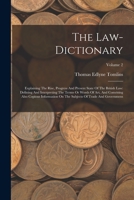 The Law-dictionary: Explaining The Rise, Progress And Present State Of The British Law: Defining And Interpreting The Terms Or Words Of Art, And ... Subjects Of Trade And Government; Volume 2 1017052824 Book Cover