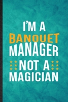 I'm a Banquet Manager Not a Magician: Funny Blank Lined Banquet Feast Wine Dine Notebook/ Journal, Graduation Appreciation Gratitude Thank You Souvenir Gag Gift, Superb Graphic 110 Pages 1677234407 Book Cover