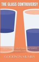 THE GLASS CONTROVERSY: DECIPHERING HALF FULL, HALF EMPTY PERSPECTIVES B0DC6MS8X5 Book Cover