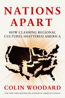 Nations Apart: How Clashing Regional Cultures Shattered America 0593833406 Book Cover
