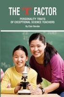 The X Factor; Personality Traits of Exceptional Science Teachers 1617350354 Book Cover