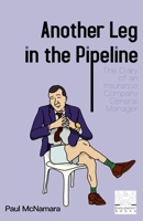Another Leg in the Pipeline: The Diary of an Insurance Company General Manager B0DQ6DL9RL Book Cover