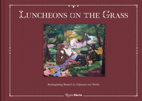Luncheons on the Grass: Reimagining Manets Le Déjeuner Sur LHerbe 084789987X Book Cover