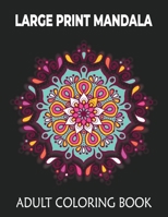 LARGE PRINT MANDALA ADLUT COLORING BOOK: 50 Easy Large Print Mandala Coloring Book For Seniors B09TDZQWHS Book Cover