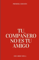 TU COMPAÑERO NO ES TU AMIGO: Cómo entender los límites entre el compañerismo y la amistad verdadera (Spanish Edition) B0F5QBS3BC Book Cover