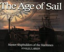 The Age of Sail: Master Shipbuilders of the Maritimes 0887805396 Book Cover