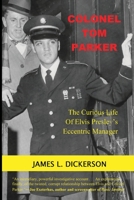 Colonel Tom Parker: : The Curious Life of Elvis Presley's Eccentric Manager 1941644996 Book Cover