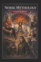 Norse Mythology: A Quick Read (World History : A Quick Read Series) B0CYLS5FWL Book Cover