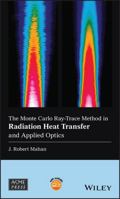 The Monte Carlo Ray-Trace Method in Radiation Heat Transfer and Applied Optics 1119518512 Book Cover