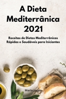 A Dieta Mediterr�nica 2021: Receitas de Dietas Mediterr�nicas R�pidas e Saud�veis para Iniciantes. Mediterranean Cookbook 1802551387 Book Cover