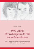 (Heli-)opolis - Der verhängnisvolle Plan des Weltkoordinators: Teil 1: Im Herzen des elektronischen Gewissens 3735778127 Book Cover