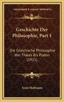 Geschichte Der Philosophie, Part 1: Die Griechische Philosophie Von Thales Bis Platon (1921) 1120438489 Book Cover