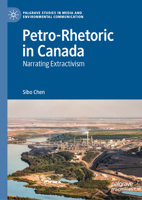 Petro-Rhetoric in Canada: Narrating Extractivism (Palgrave Studies in Media and Environmental Communication) 303212963X Book Cover