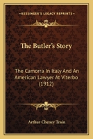 The Butler's Story: Being the Reflections, Observations and Experiences of Mr. Peter Ridges, of Wapping-on-Velly, Devon, Sometime in the Service of Samuel Carter, Esquire, of New York 1018905545 Book Cover