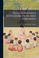 Sulla Economica Istituzione Degli Asili D'infanzia: Considerazioni, Norme E Proposte... 1276297882 Book Cover