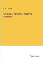 Gustavus Adolphus; the Hero of the Reformation 3382120682 Book Cover