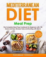 Mediterranean Diet Meal Prep: The Complete Meal Prep Cookbook for Beginners with 130 Quick and Easy Recipes Tasty and Bursting with Flavor - 28 Day Meal Plan 1674430167 Book Cover