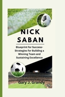 Nick Saban: Blueprint for Success-Strategies for Building a Winning Team and Sustaining Excellence B0CVS48PF8 Book Cover