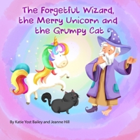 The Forgetful Wizard, the Merry Unicorn and the Grumpy Cat B09M5D1CNF Book Cover