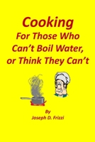 Cooking:: For those who can't boil water or think they can't B08HG7TTVF Book Cover