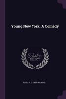 Young New York. A Comedy 1378031423 Book Cover