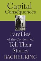Capital Consequences: Families Of The Condemned Tell Their Stories 0813535042 Book Cover