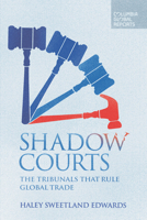 Shadow Courts: The Tribunals that Rule Global Trade 099712640X Book Cover