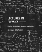 Lectures in Physics, Volume I: Classical Mechanics in Substance Applications B0CPHBCCD5 Book Cover