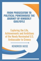 From Prosecutor to Political Powerhouse The Journey of Kimberly Guilfoyle: Exploring the Life, Achievements and Ambitions of the Newly Nominated U.S. Ambassador to Greece B0DQ8WMH8S Book Cover