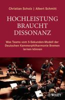 Hochleistung Braucht Dissonanz: Was Teams Vom 5-Sekunden-Modell Der Deutschen Kammerphilharmonie Bremen Lerne K�nnen 3527505601 Book Cover