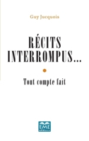 Récits interrompus...: Tout compte fait (French Edition) 280663704X Book Cover