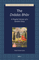The Dvadas Bhav, a Mughal Version of a Sanskrit Story (Perspectives on Islamicate South Asia) 9004732683 Book Cover