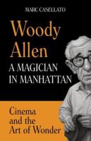 WOODY ALLEN A Magician in Manhattan: Cinema and the Art of Wonder B0G2GQBLTX Book Cover