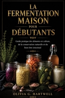 LA FERMENTATION MAISON POUR DÉBUTANTS: Guide pratique des aliments en culture, de la conservation naturelle et du bien-être intestinal (French Edition) B0H7NYYTWZ Book Cover