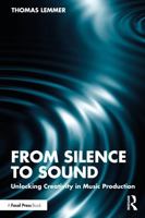 From Silence to Sound: Unlocking Creativity in Music Production 1041192061 Book Cover