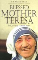 Blessed Mother Teresa: Her Journey to Your Heart 0764813099 Book Cover