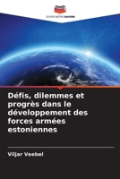Défis, dilemmes et progrès dans le développement des forces armées estoniennes 6205397374 Book Cover