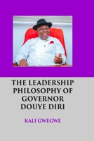 THE LEADERSHIP PHILOSOPHY OF GOVERNOR DOUYE DIRI B0H14L6DY7 Book Cover