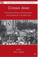 Civilian Jihad: Nonviolent Struggle, Democratization, and Governance in the Middle East