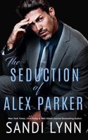 The Seduction of Alex Parker: A Billionaire Romance B0FR2ZKJW7 Book Cover