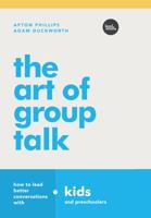 The Art of Group Talk: How to Lead Better Conversations with Kids and Preschoolers 1635700760 Book Cover