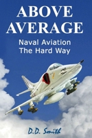 Above Average: Naval Aviation the Hard Way 1986283097 Book Cover