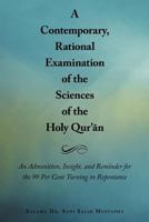 A Contemporary, Rational Examination of the Sciences of the Holy Qur' N: An Admonition, Insight, and Reminder for the 99 Per Cent Turning in Repentance 146788393X Book Cover