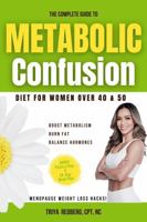 The Complete Guide to Metabolic Confusion Diet: For Women Over 40 & 50,Boost Metabolism, Burn Fat, Balance Hormones, and Menopause Weight Loss Hacks! Bonus Fitness Plan & 28-Day Meal Plan B0F5GPZFJD Book Cover