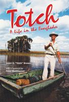 Totch: A Life in the Everglades 0813012287 Book Cover
