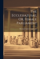 The Ecclesiazusae, Or, Female Parliament 1022087436 Book Cover