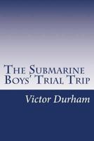 The Submarine Boys' Trial Trip 'Making Good' as Young Experts B000L2TTF4 Book Cover