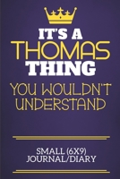It's A Thomas Thing You Wouldn't Understand Small (6x9) Journal/Diary: Show you care with our personalised family member books, a perfect way to show ... books are ideal for all the family to enjoy. 1675099561 Book Cover