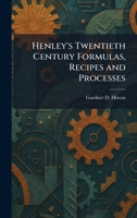 Henley's Twentieth Century Formulas, Recipes and Processes 1026101239 Book Cover