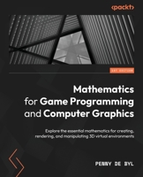 Mathematics for Game Programming and Computer Graphics: Explore the essential mathematics for creating, rendering, and manipulating 3D virtual environ 1801077339 Book Cover